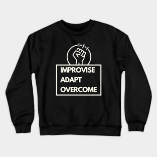 Improvise adapt overcome Crewneck Sweatshirt